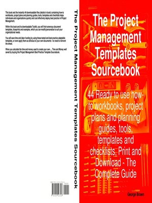 cover image of The Project Management Templates Sourcebook - 44 Ready to use how-to workbooks, project plans and planning guides, tools, templates and checklists, Print and Download - The Complete Guide